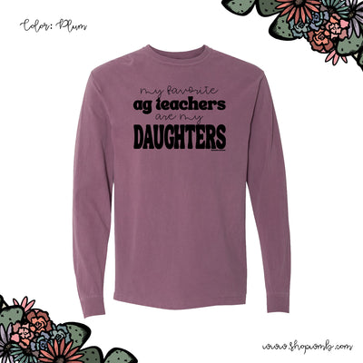My Favorite Ag Teacher Are My Daughters LONG SLEEVE T-Shirt (S-3XL) - Multiple Colors!