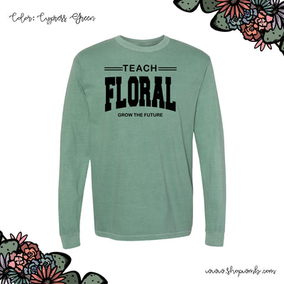 Teach Floral - Grow The Future LONG SLEEVE T-Shirt (S-3XL) - Multiple Colors!