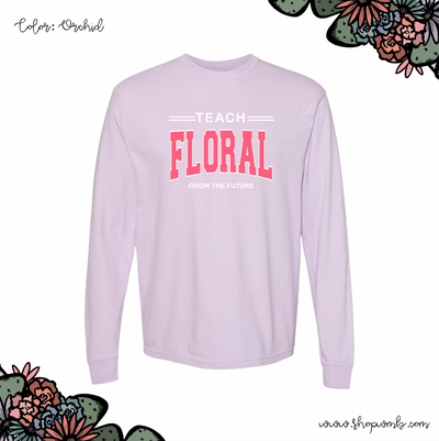 Teach Floral Grow The Future Pink LONG SLEEVE T-Shirt (S-3XL) - Multiple Colors!