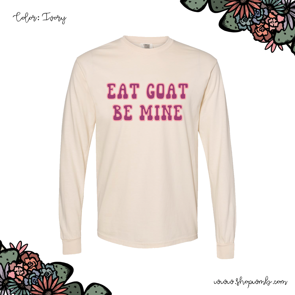 Eat Goat Be Mine LONG SLEEVE T-Shirt (S-3XL) - Multiple Colors!