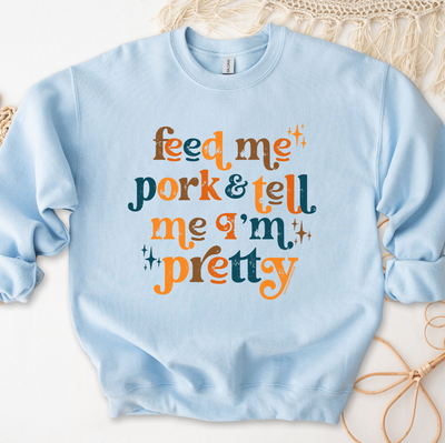 Feed Me Pork And Tell Me I'm Pretty Crewneck (S-3XL) - Multiple Colors!