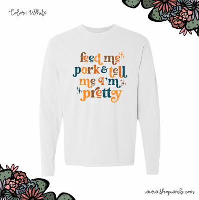 Feed Me Pork And Tell Me I'm Pretty LONG SLEEVE T-Shirt (S-3XL) - Multiple Colors!