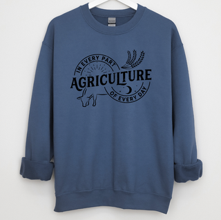 Agriculture is in every part of every day Crewneck (S-3XL) - Multiple Colors!