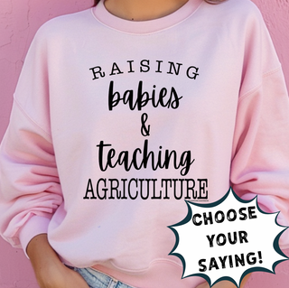 RAISING BABIES & TEACHING - PICK YOUR SAYING  – Crewneck