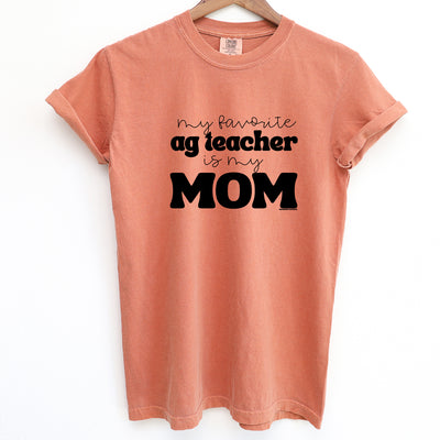 My Favorite Ag Teacher Is My Mom ComfortWash/ComfortColor T-Shirt (S-4XL) - Multiple Colors!