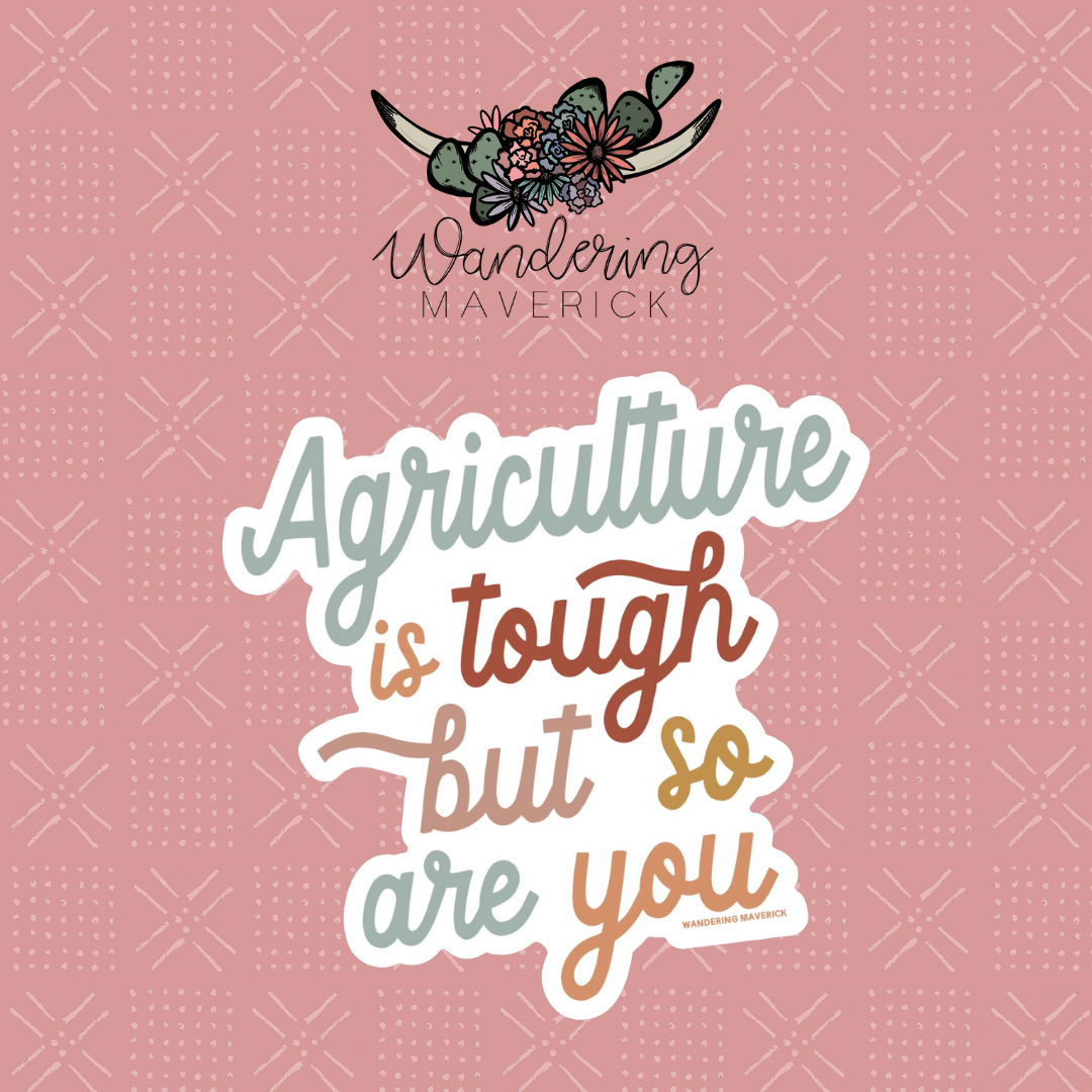 Agriculture Is Tough But So Are You Sticker