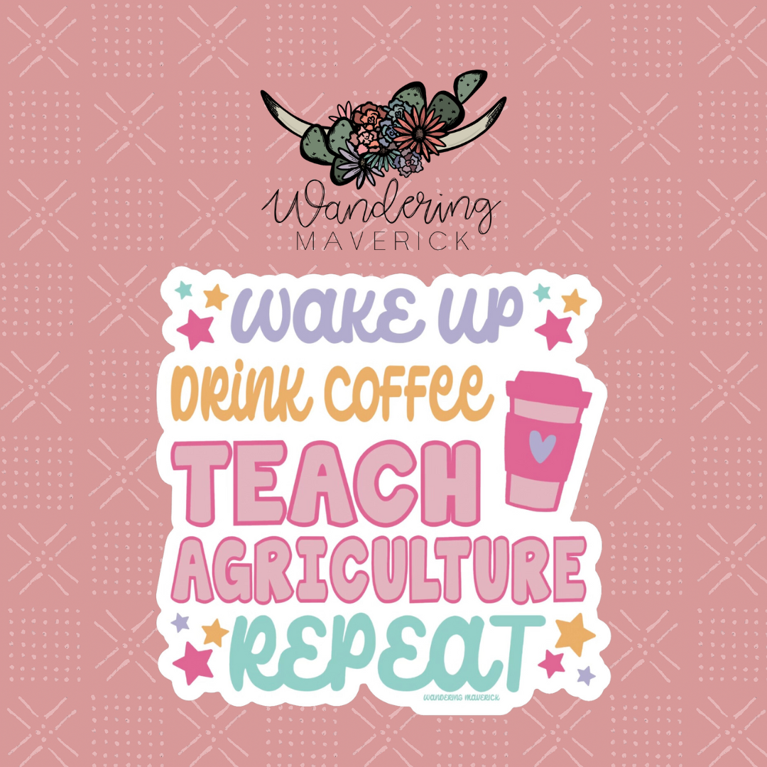 Wake Up, Drink Coffee, Teach Agriculture, Repeat  Sticker