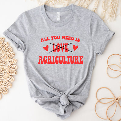 All You Need Is Agriculture T-Shirt (XS-4XL) - Multiple Colors!