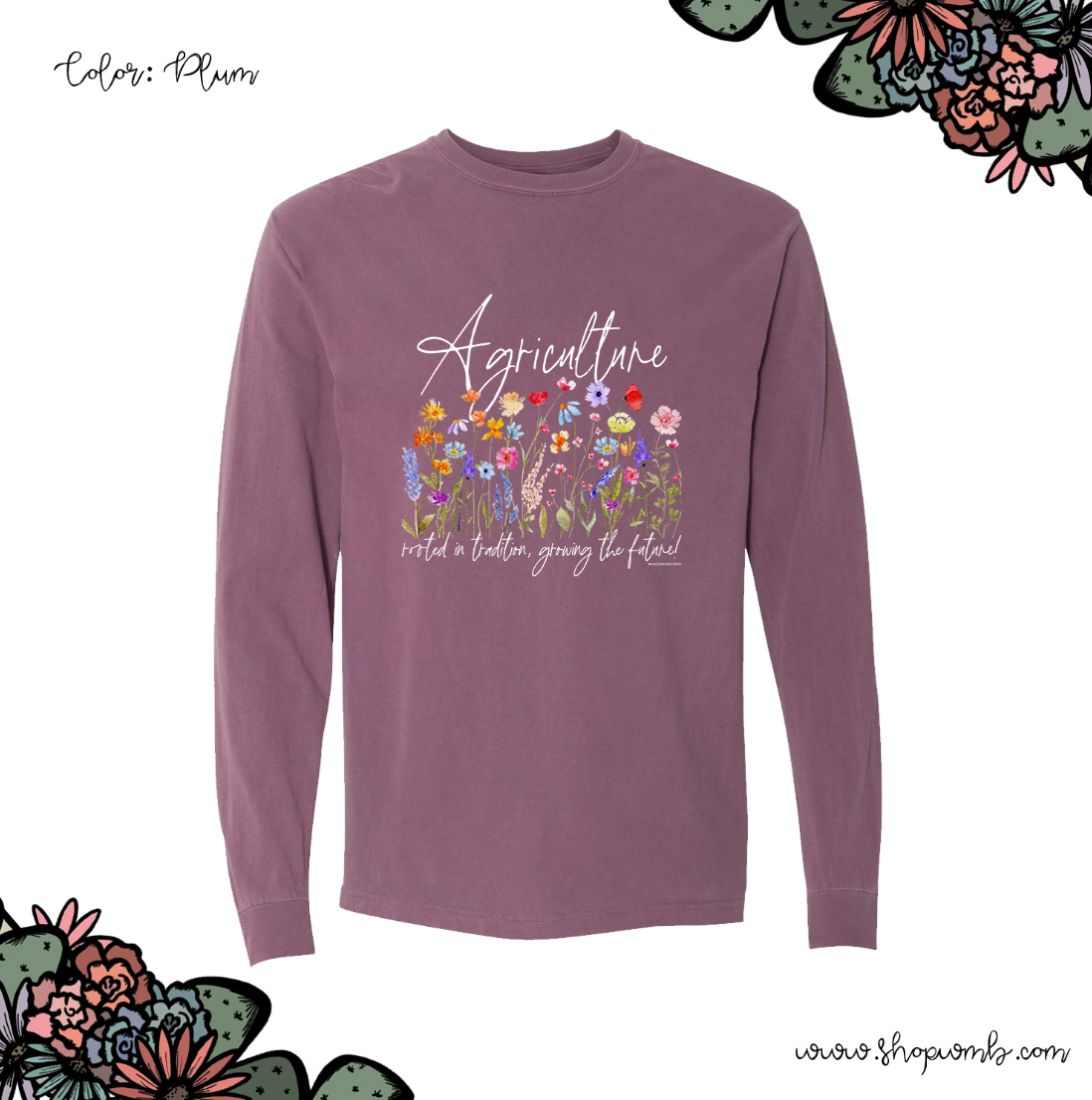 Agriculture Rooted In Tradition Flowers LONG SLEEVE T-Shirt (S-3XL) - Multiple Colors!