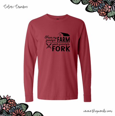 From My Family's Farm To Your Family's Fork LONG SLEEVE T-Shirt (S-3XL) - Multiple Colors!