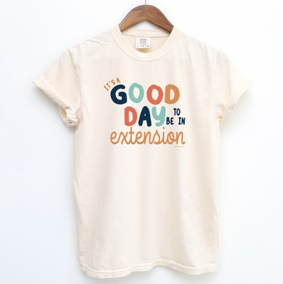 It's A Good Day To Be In Extension ComfortWash/ComfortColor T-Shirt (S-4XL) - Multiple Colors!