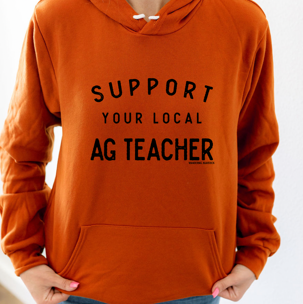 Support Your Local Ag Teacher Hoodie (S-3XL) Unisex - Multiple Colors!