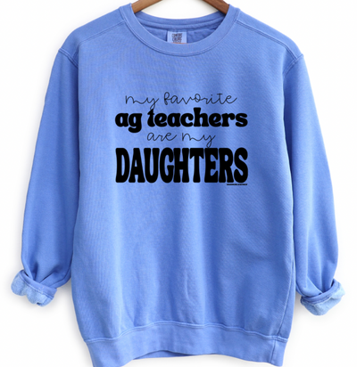My Favorite Ag Teachers Are My Daughters Crewneck (S-3XL) - Multiple Colors!