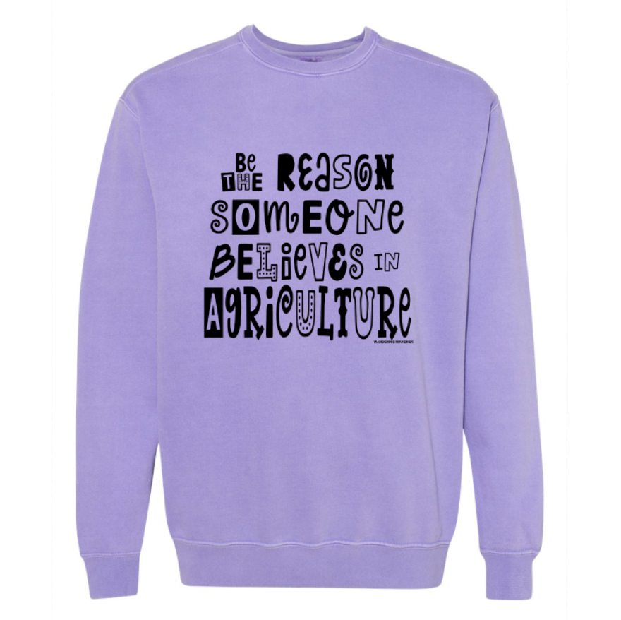 Be The Reason Someone Believes In Agriculture Crewneck (S-3XL) - Multiple Colors!