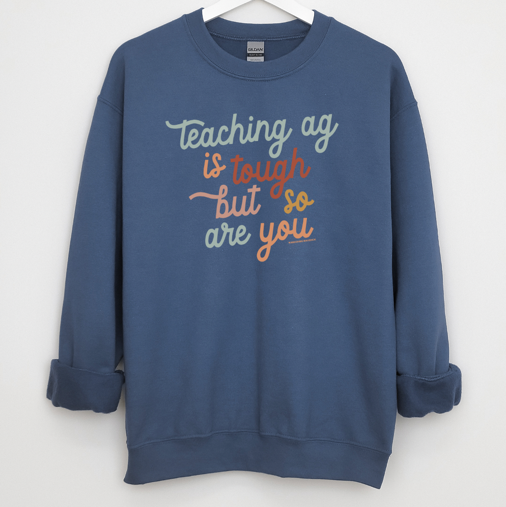 Teaching Ag is Tough But So Are You Crewneck (S-3XL) - Multiple Colors!