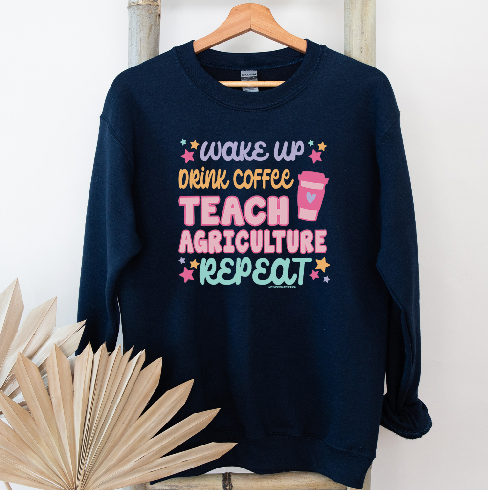 Wake Up Drink Coffee Teach Agriculture Repeat Crewneck (S-3XL) - Multiple Colors!