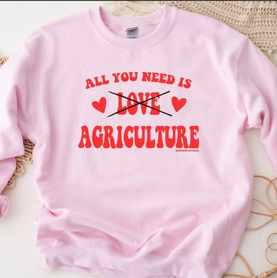 All You Need Is Agriculture Crewneck (S-3XL) - Multiple Colors!