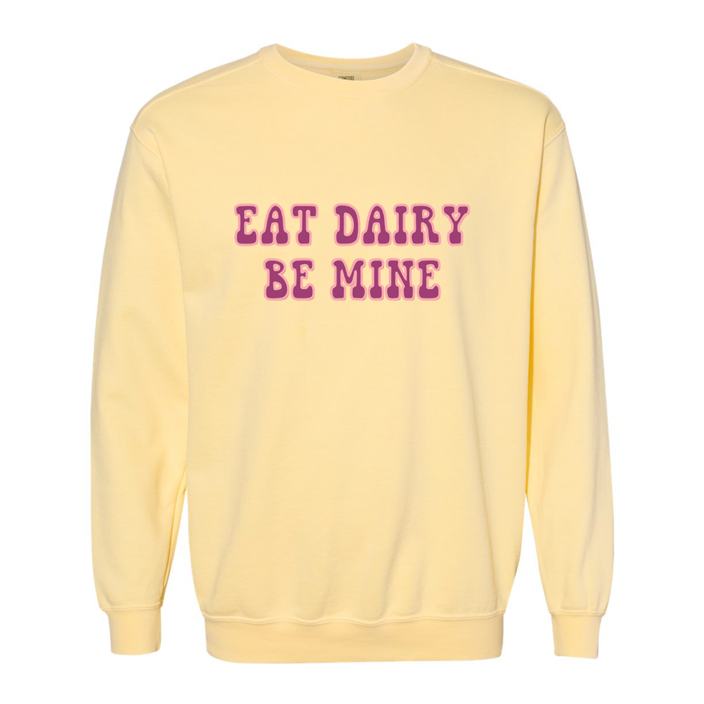 Eat Dairy Be Mine Crewneck (S-3XL) - Multiple Colors!