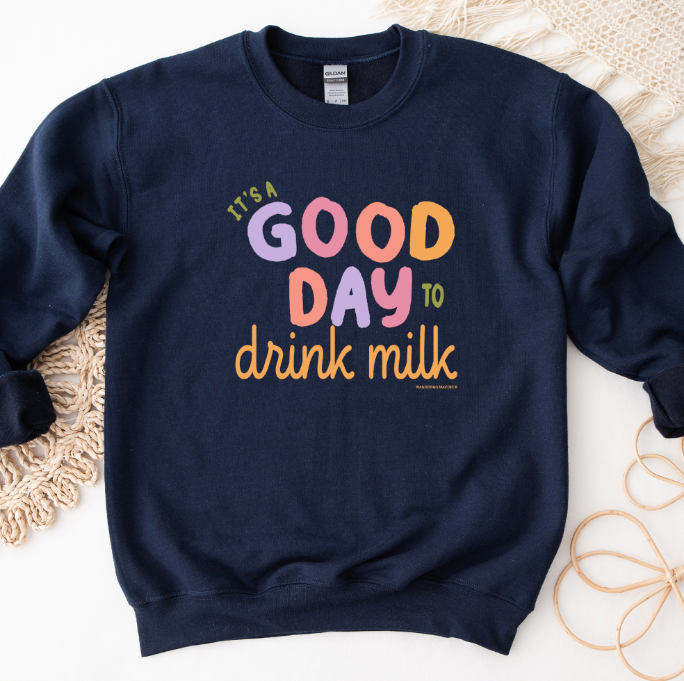 It's A Good Day To Drink Milk Crewneck (S-3XL) - Multiple Colors!
