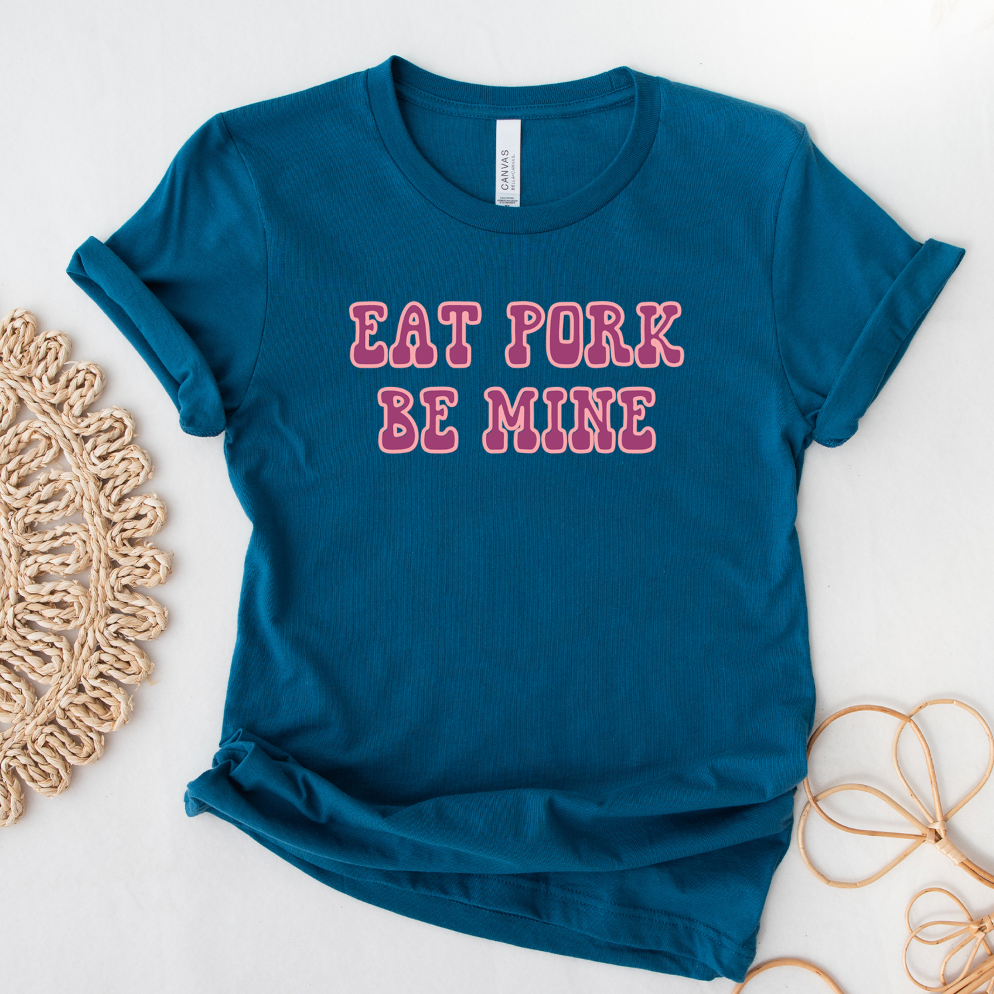 Eat Pork Be Mine T-Shirt (XS-4XL) - Multiple Colors!