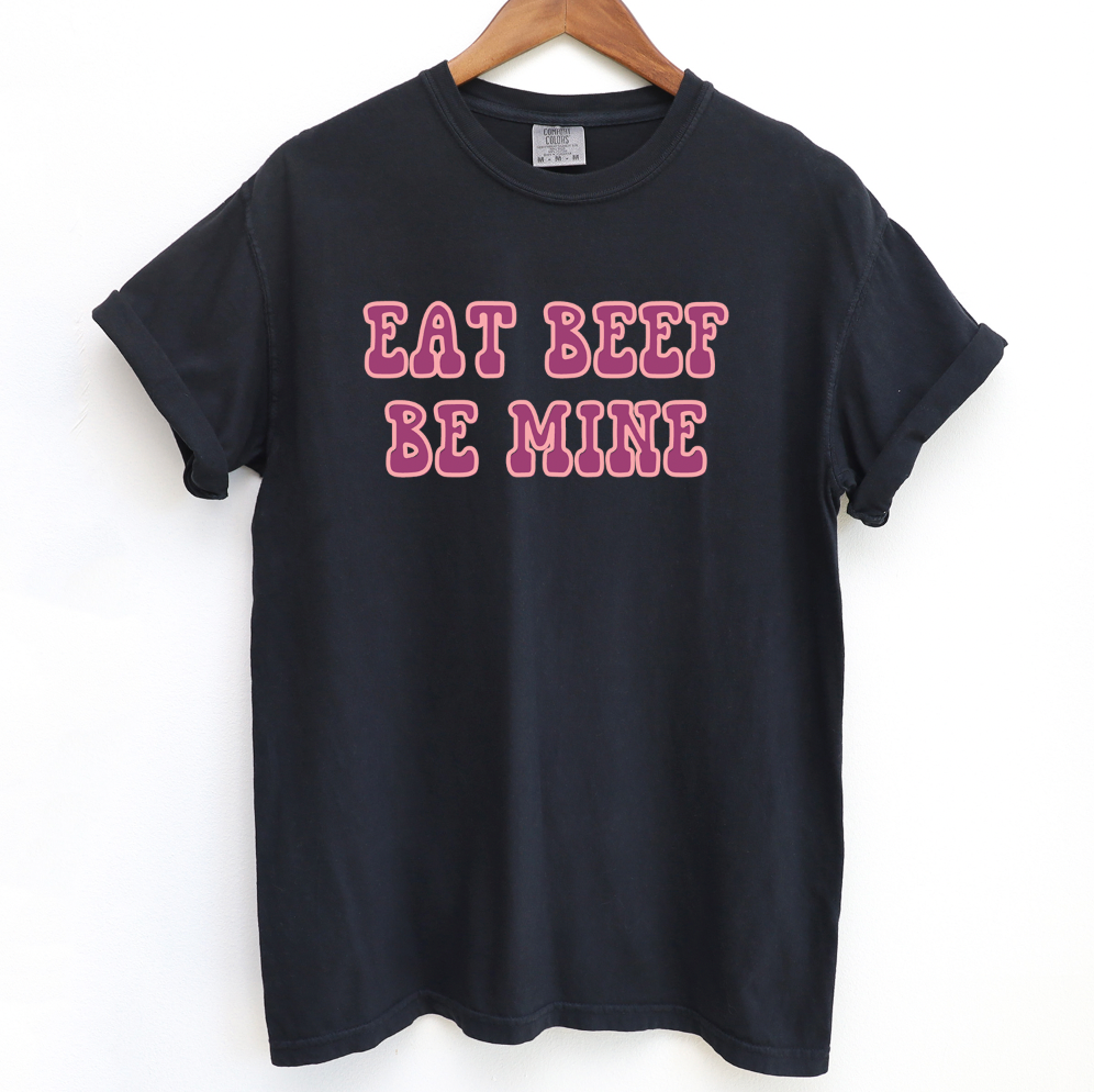 Eat Beef Be Mine ComfortWash/ComfortColor T-Shirt (S-4XL) - Multiple Colors!