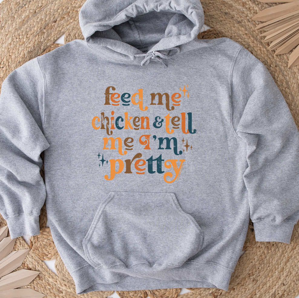 Feed Me Chicken And Tell Me I'm Pretty Hoodie (S-3XL) Unisex - Multiple Colors!