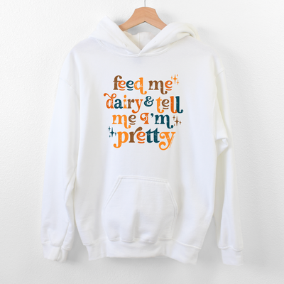 Feed Me Dairy And Tell Me I'm Pretty Hoodie (S-3XL) Unisex - Multiple Colors!