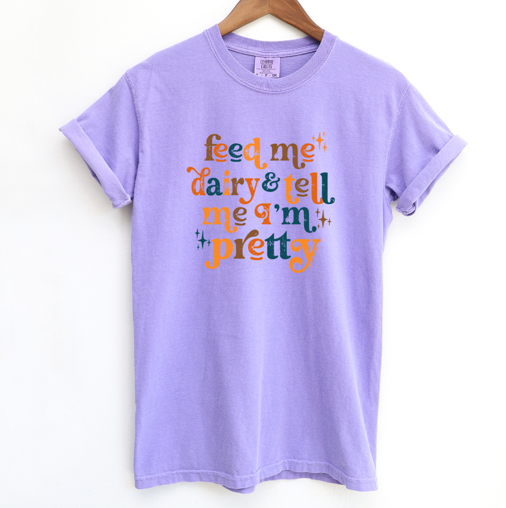 Feed Me Dairy And Tell Me I'm Pretty ComfortWash/ComfortColor T-Shirt (S-4XL) - Multiple Colors!