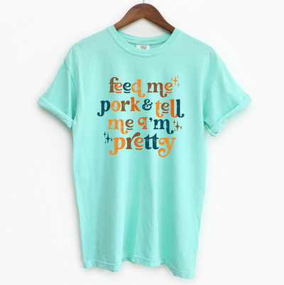 Feed Me Pork And Tell Me I'm Pretty ComfortWash/ComfortColor T-Shirt (S-4XL) - Multiple Colors!