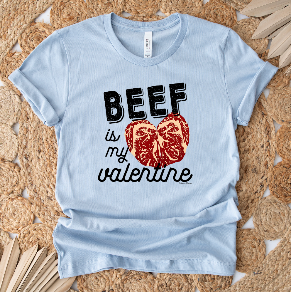 Beef Is My Valentine T-Shirt (XS-4XL) - Multiple Colors!