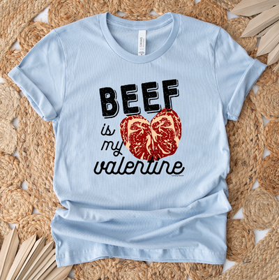 Beef Is My Valentine T-Shirt (XS-4XL) - Multiple Colors!