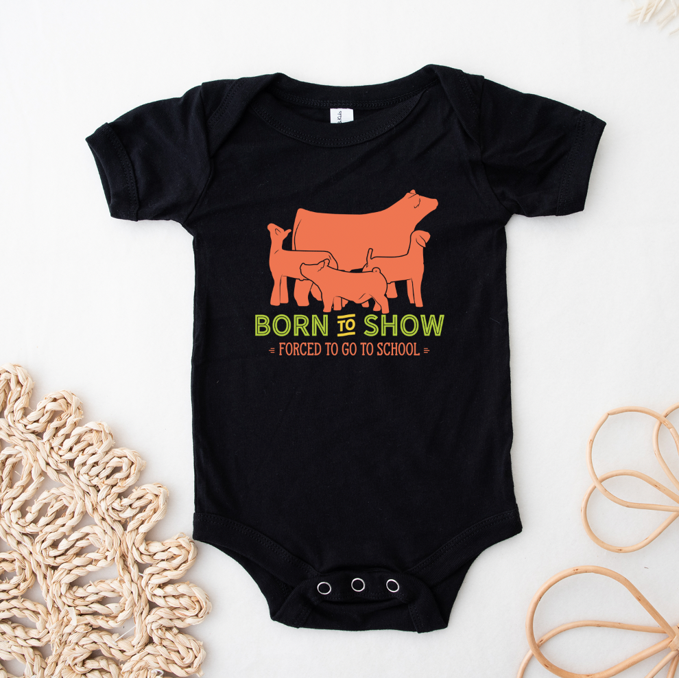Born To Show Forced To Go To School One Piece/T-Shirt (Newborn - Youth XL) - Multiple Colors!