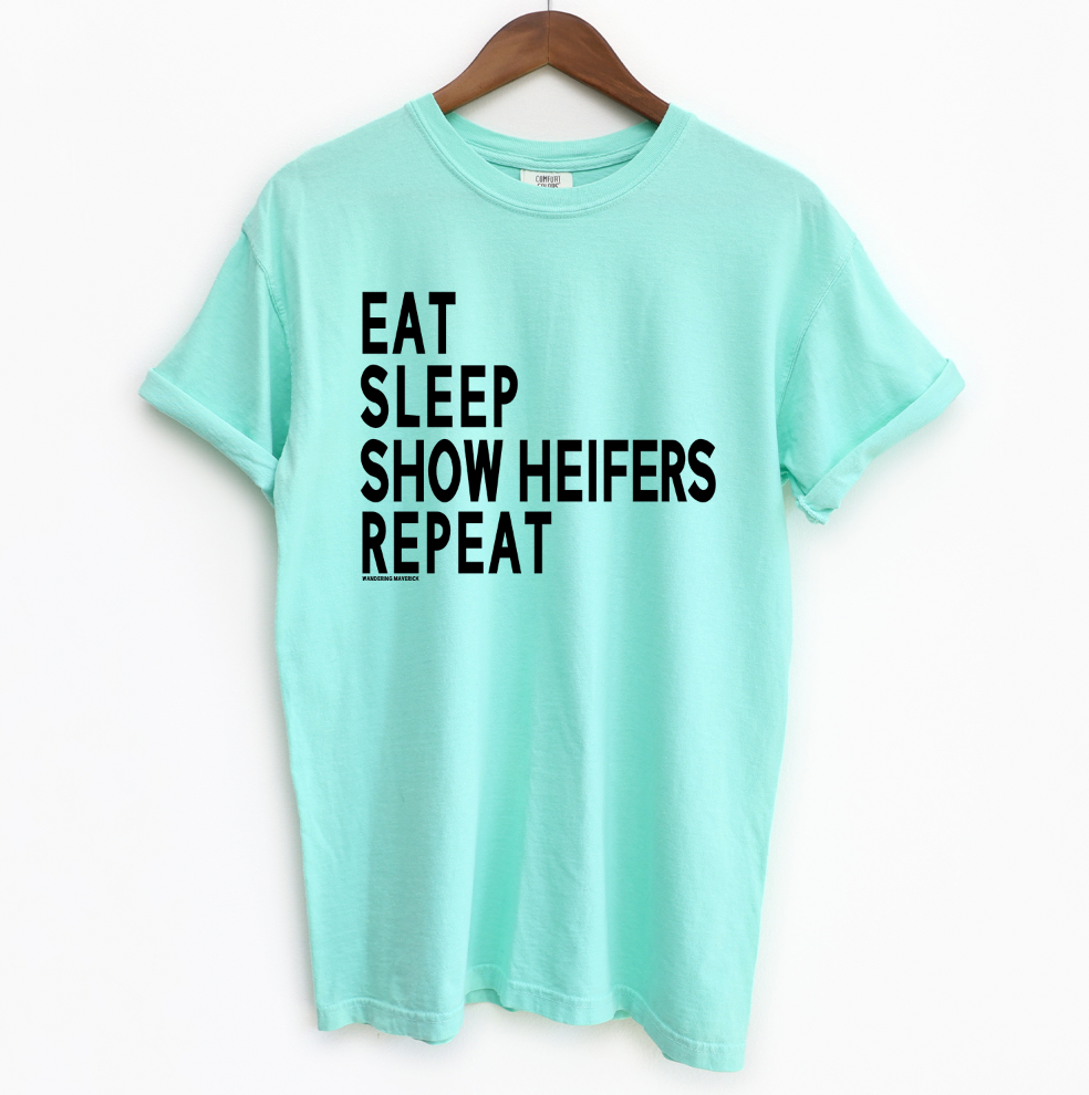 Eat Sleep Show Heifers Repeat ComfortWash/ComfortColor T-Shirt (S-4XL) - Multiple Colors!