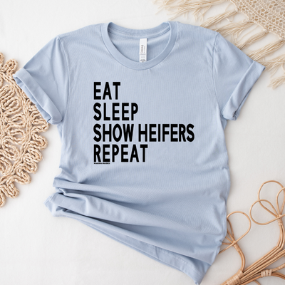 Eat Sleep Show Heifers Repeat T-Shirt (XS-4XL) - Multiple Colors!