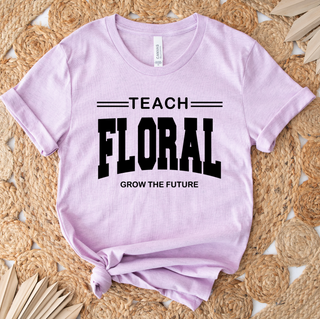 Teach Floral Grow the Future– Bella Canvas T-Shirt