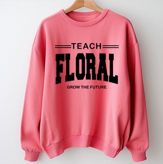 Teach Floral Grow the Future– Crewneck