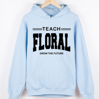 Teach Floral Grow the Future– Hoodie
