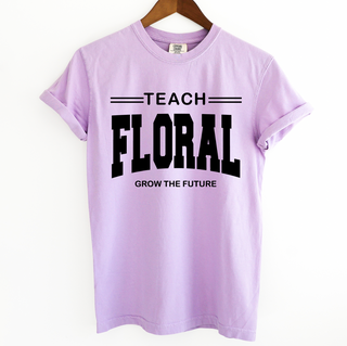 Teach Floral Grow the Future– Comfort Colors T-Shirt