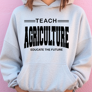 Teach Agriculture Educate the Future– Hoodie