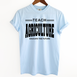 Teach Agriculture Educate the Future– Comfort Colors T-Shirt