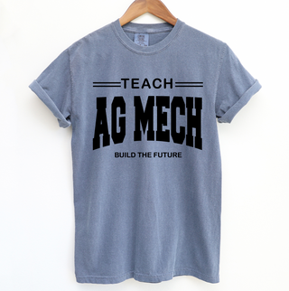 Teach Ag Mech Build the Future– Comfort Colors T-Shirt