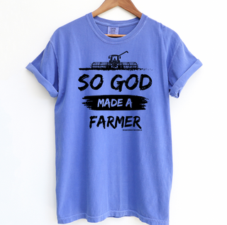 So God Made A Farmer– Comfort Colors T-Shirt