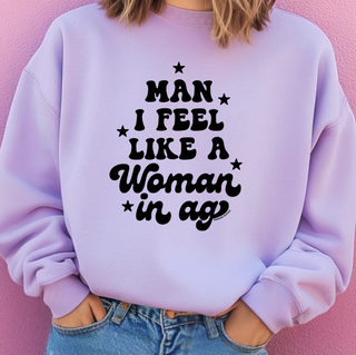 Man I Feel Like A Woman In Ag– Crewneck