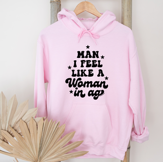 Man I Feel Like A Woman In Ag– Hoodie