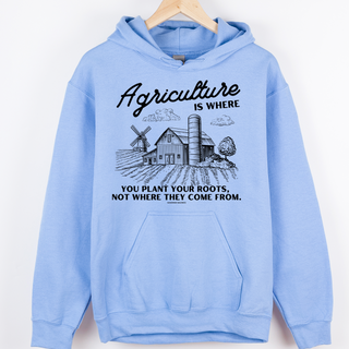 Agriculture Is Where You Plant Your Roots– Hoodie