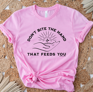 Don't Bite the Hand That Feeds You– Bella Canvas T-Shirt