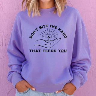 Don't Bite the Hand That Feeds You– Crewneck
