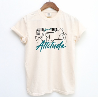 All The Great Ones Have Attitude– Comfort Colors T-Shirt