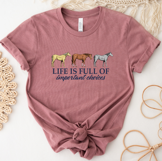 Life is Full of Important Choices– Bella Canvas T-Shirt