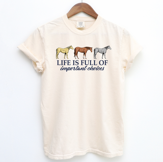 Life is Full of Important Choices– Comfort Colors T-Shirt